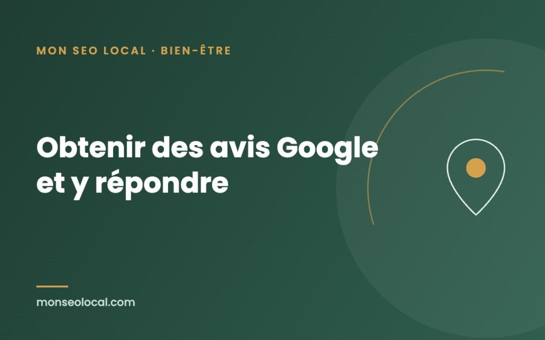 Avis Google : comment en obtenir et y répondre quand on est praticien du bien-être