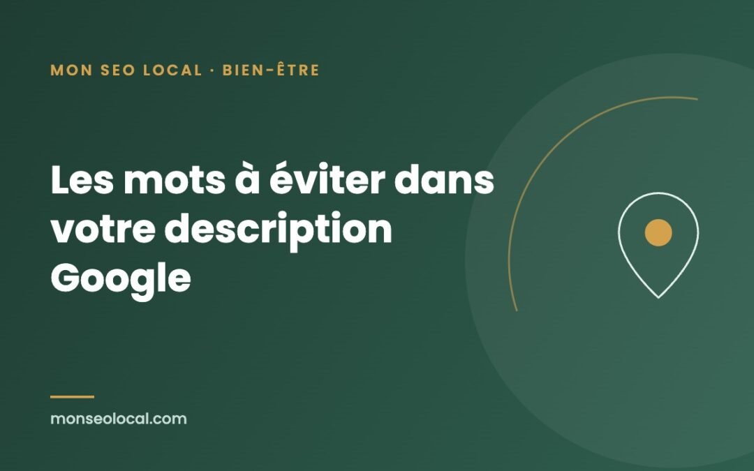 Description de fiche Google : les mots à éviter dans le bien-être (et quoi écrire à la place)