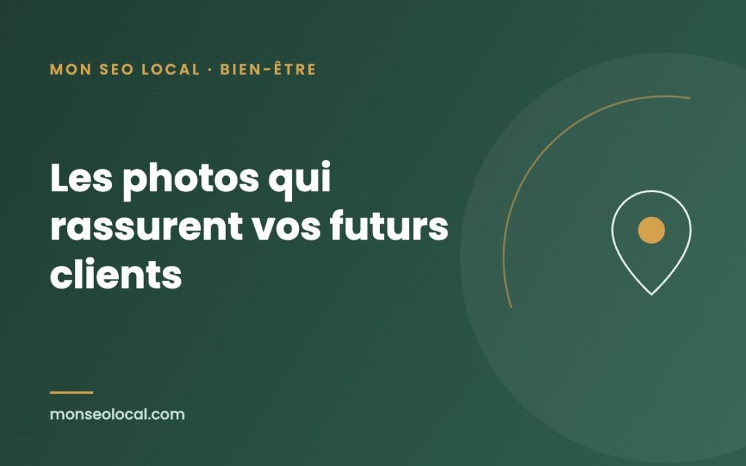 Photos de fiche Google : ce qui rassure vos futurs clients (et ce qu’il vaut mieux éviter)